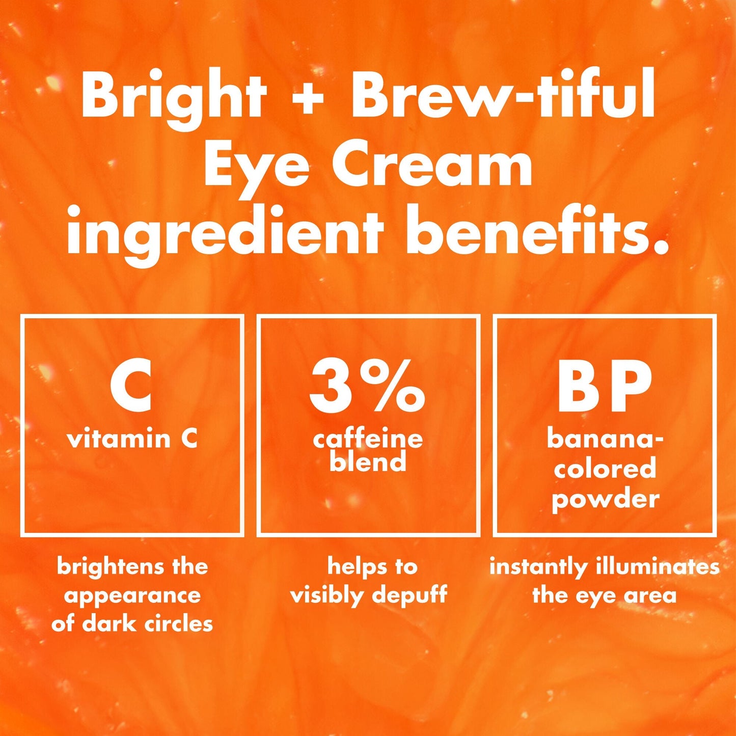 bright-brew-tiful-eye-cream-u8 0226_BBEC_Ingredients_4d618bd7-04ef-43ef-a131-016b51a211da.jpg